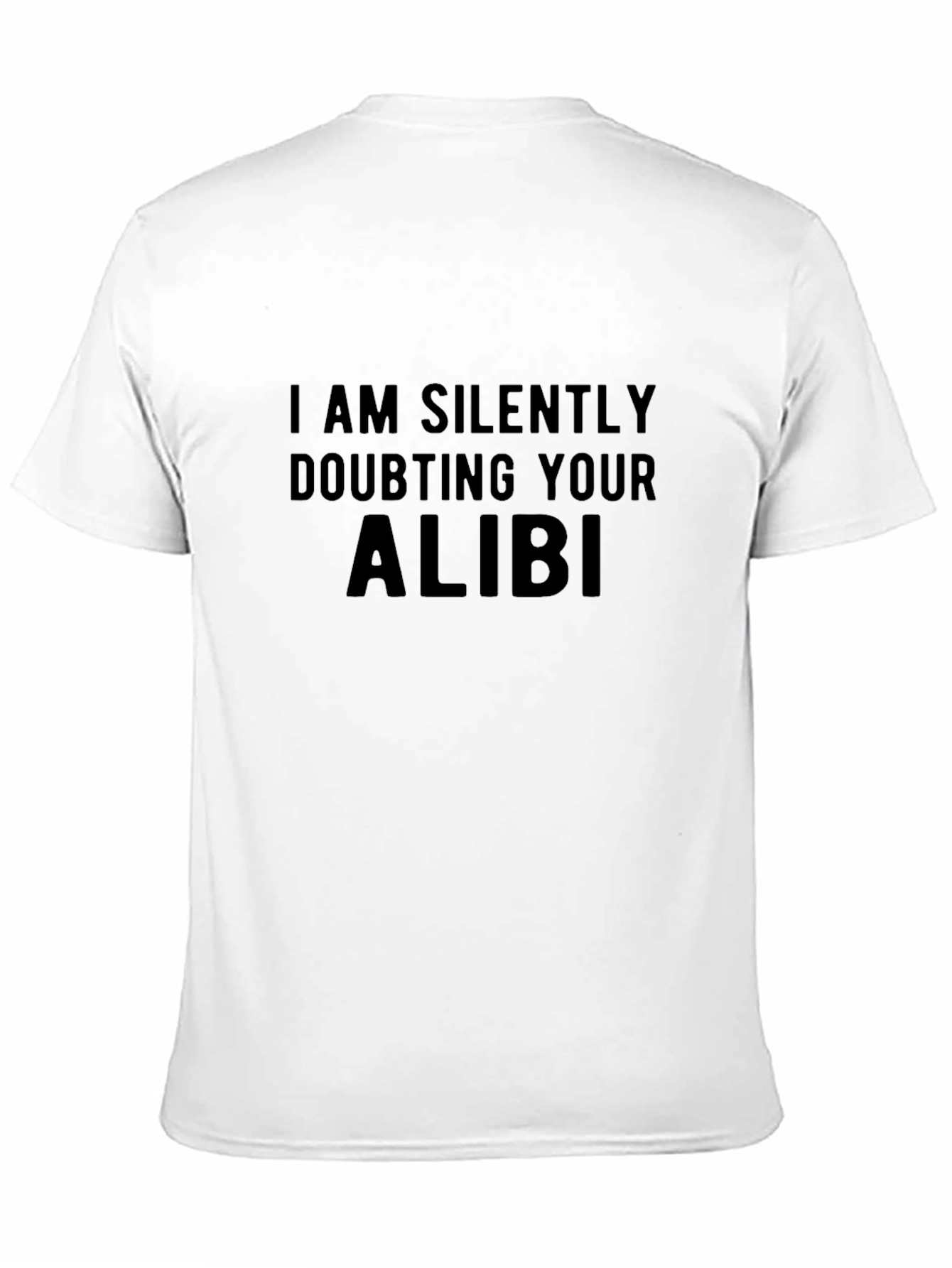 I am Silently Doubting Your Alibi Black T-Shirt