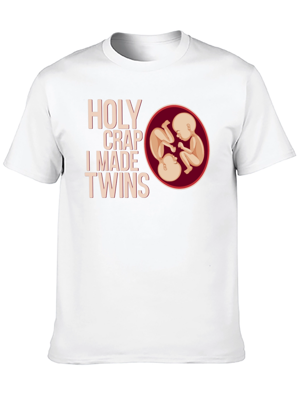 Holy Crap I Made Twins T-Shirt