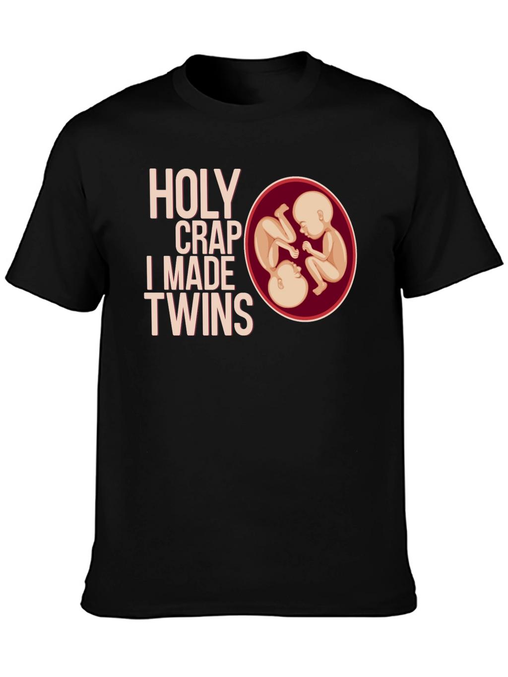 Holy Crap I Made Twins T-Shirt