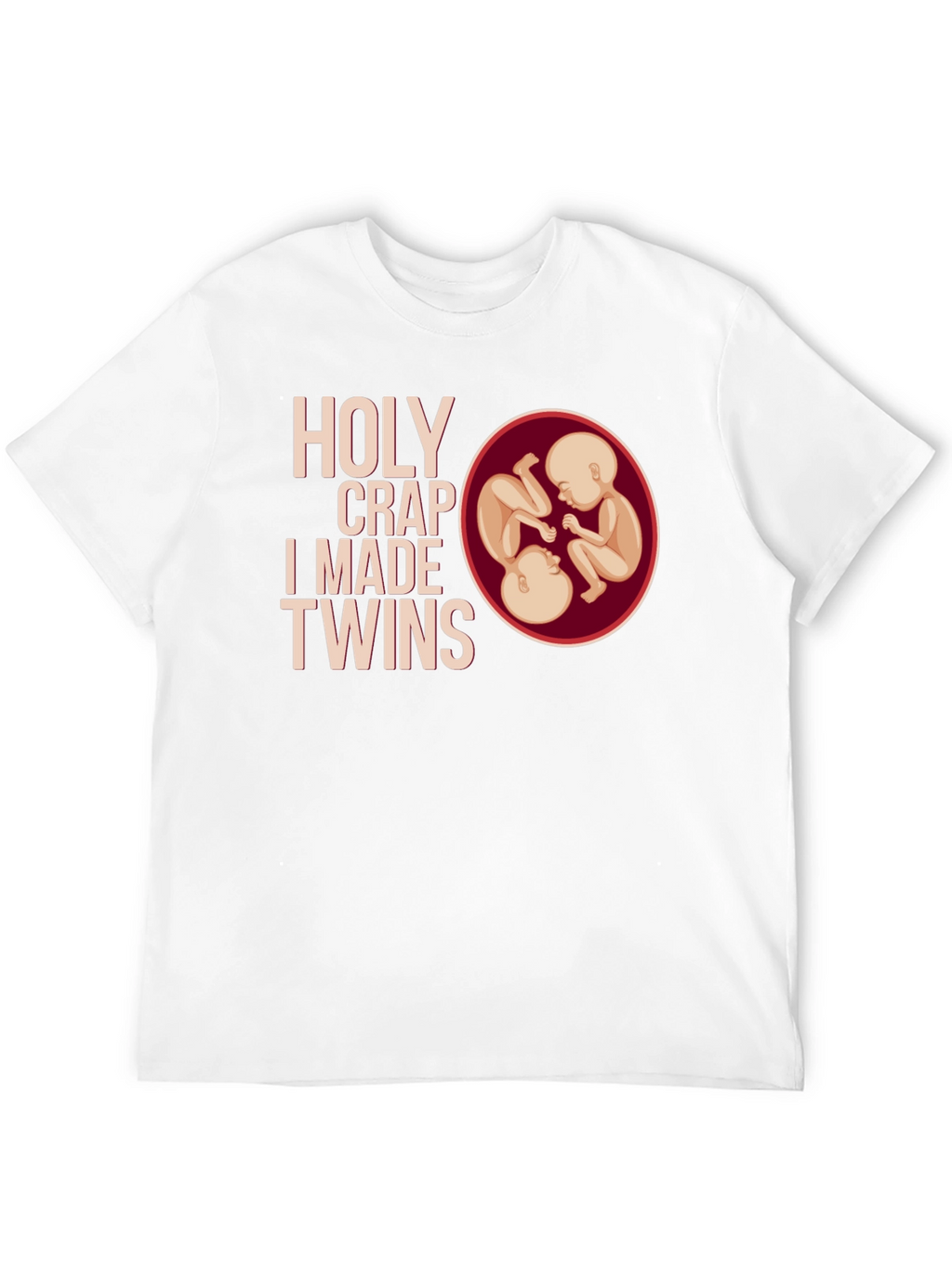 Holy Crap I Made Twins T-Shirt