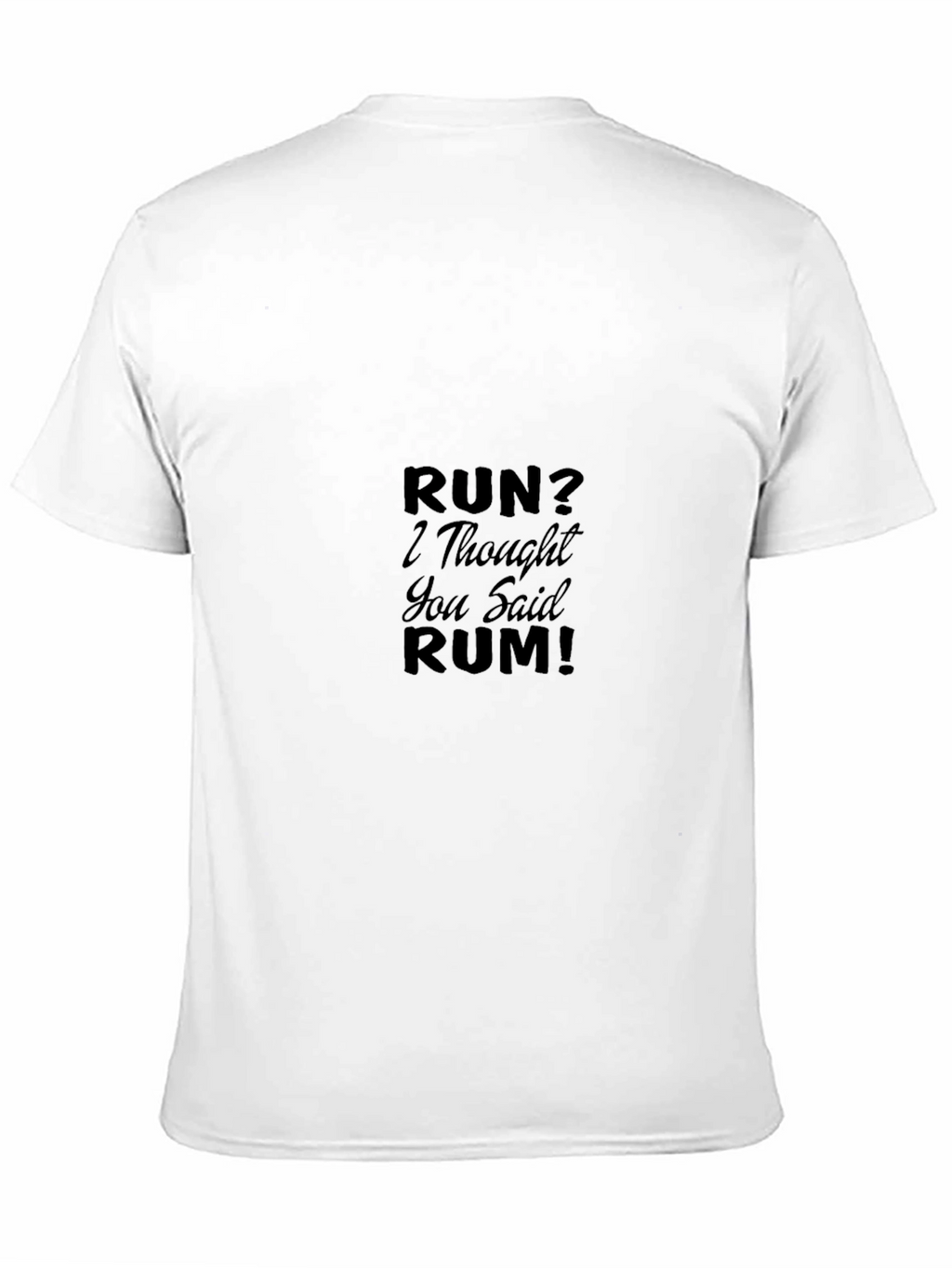 Run? I Thought You Said Rum! T-Shirt