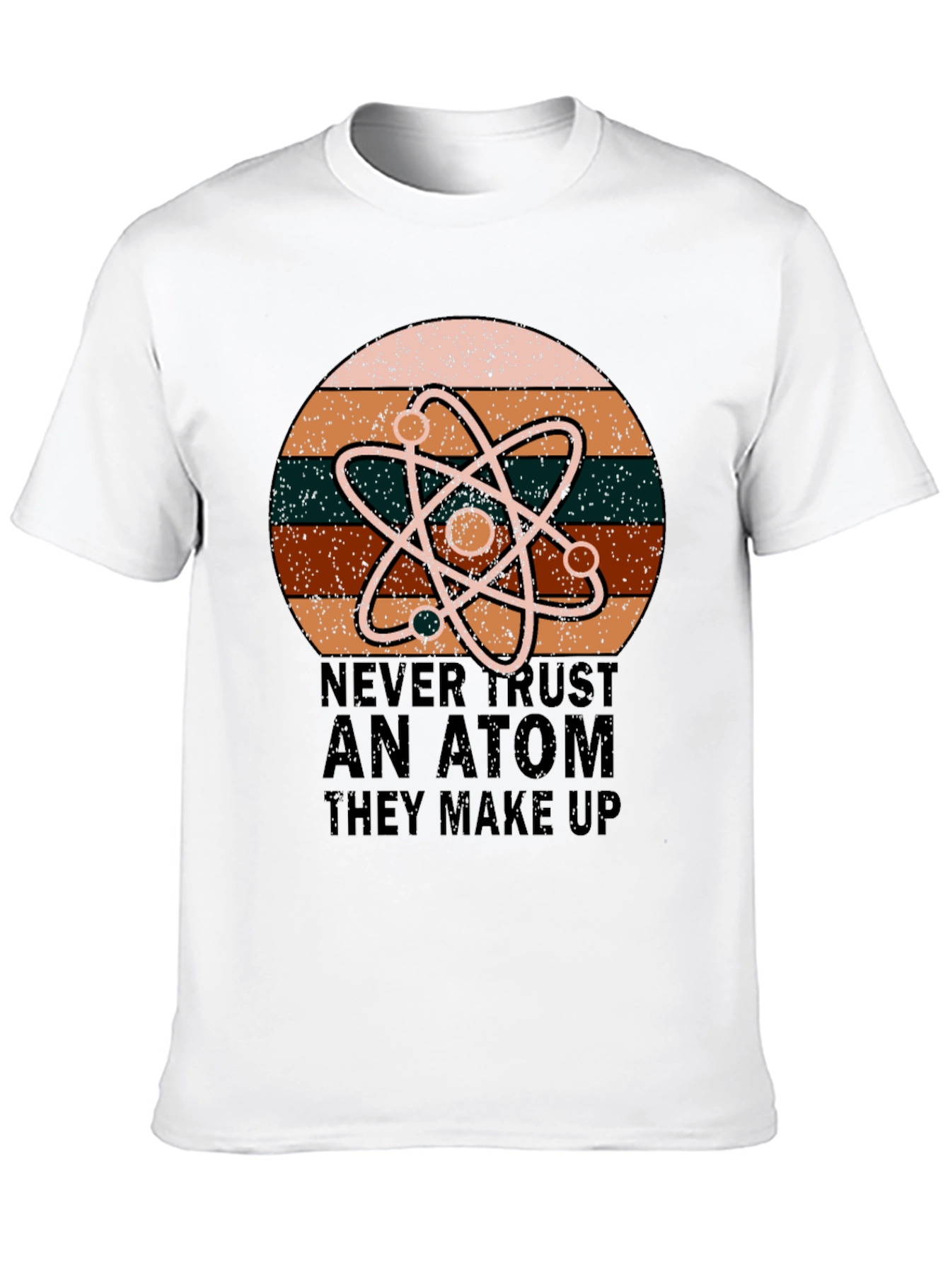 Never Trust An Atom Science T-Shirt