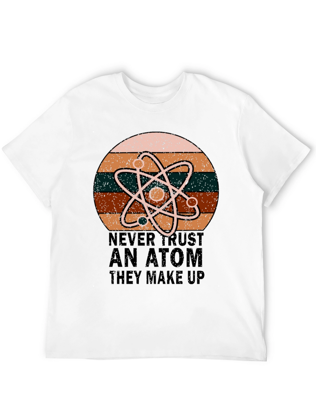 Never Trust An Atom Science T-Shirt