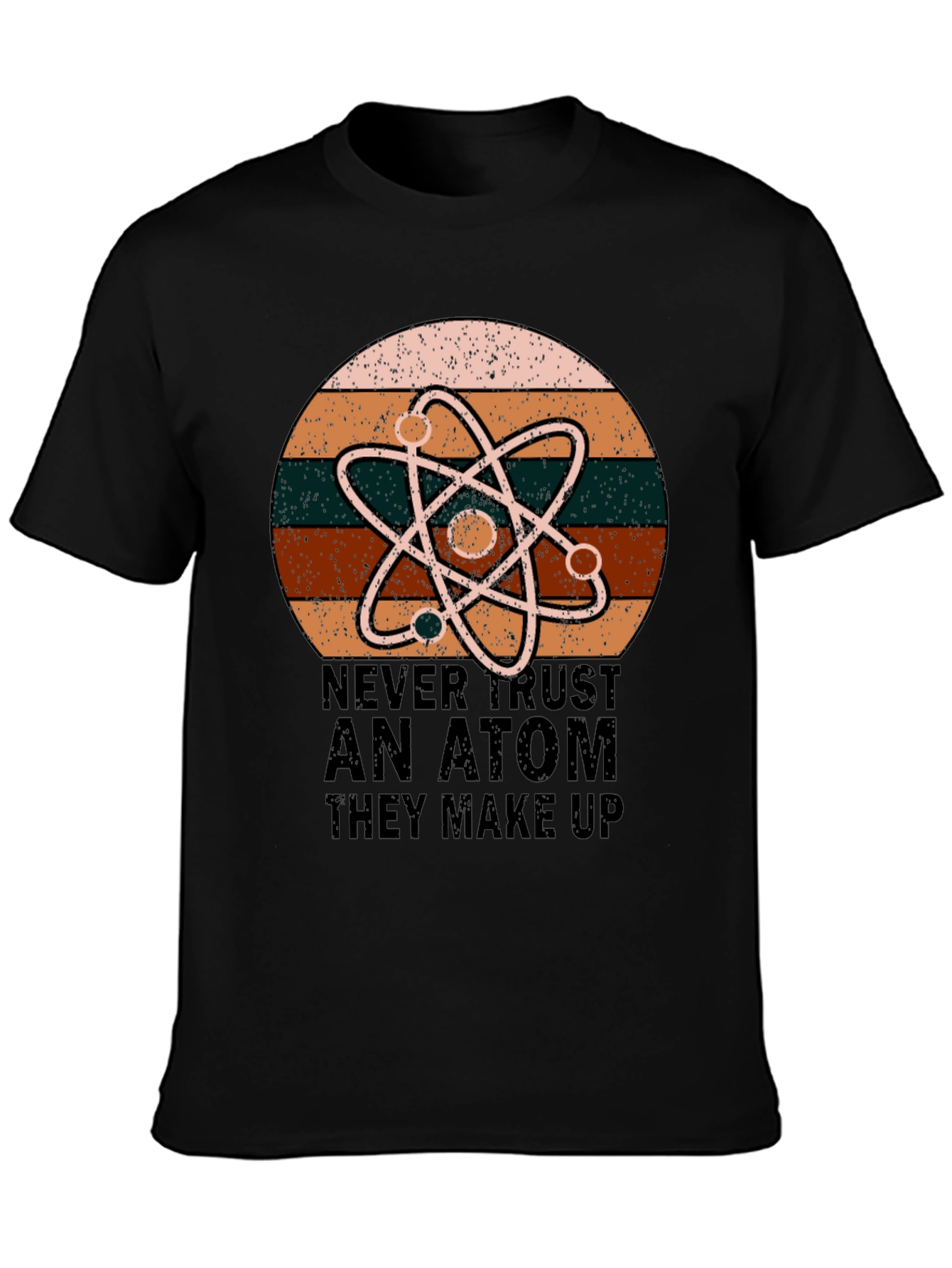 Never Trust An Atom Science T-Shirt