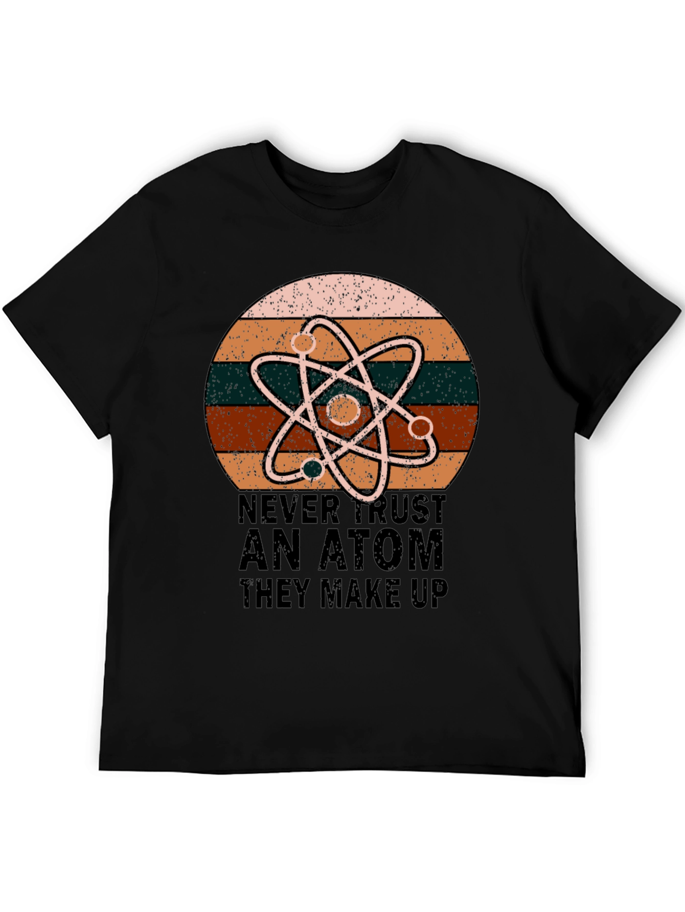 Never Trust An Atom Science T-Shirt