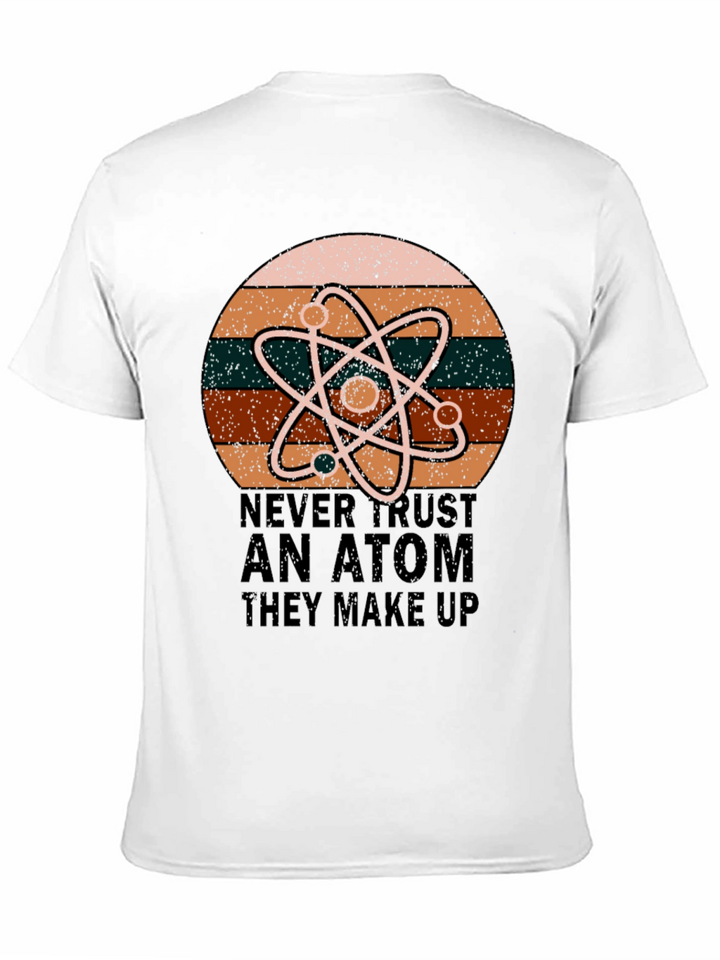 Never Trust An Atom Science T-Shirt