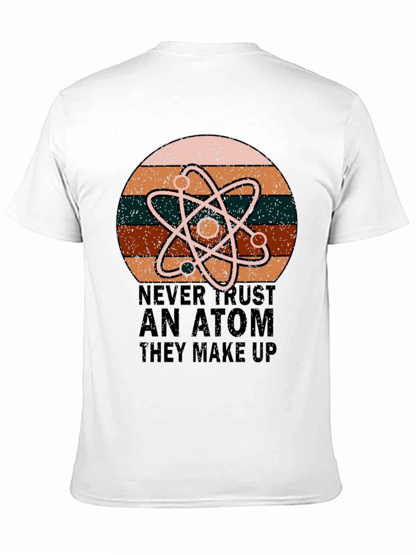Never Trust An Atom Science T-Shirt