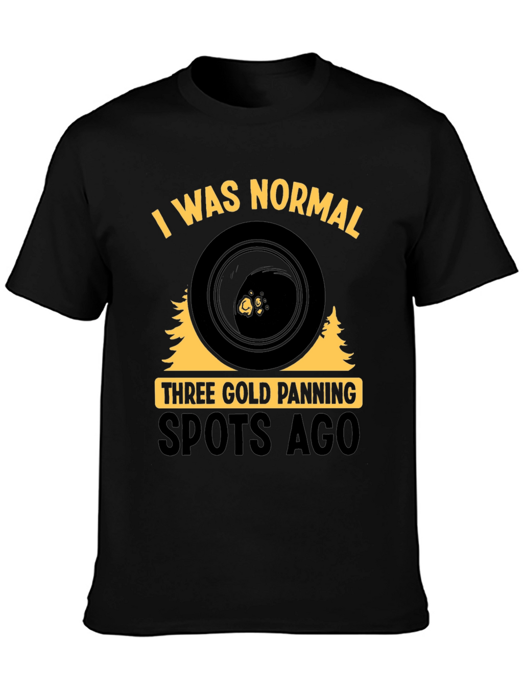 Gold Panning T-Shirt - I Was Normal