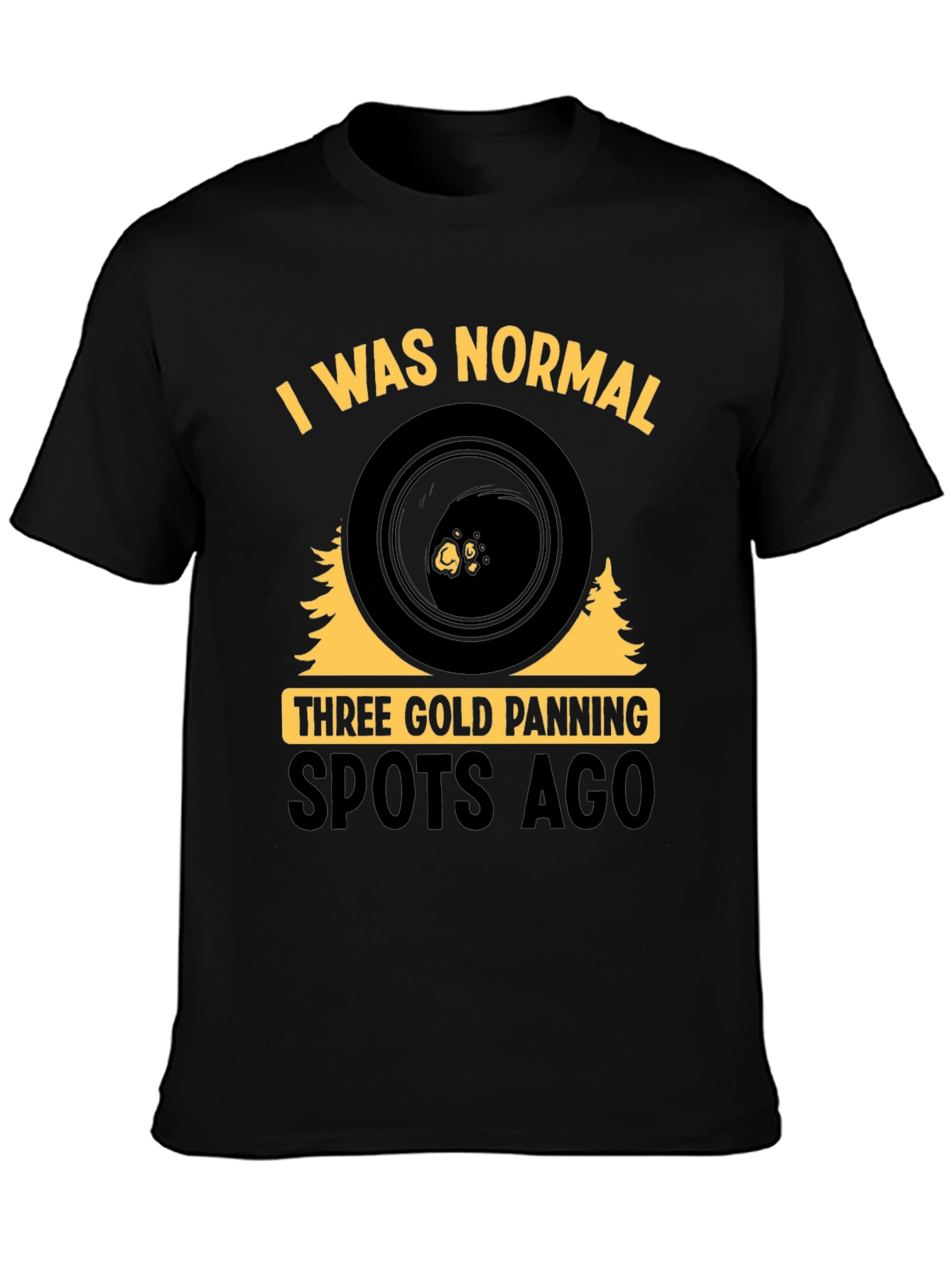 Gold Panning T-Shirt - I Was Normal