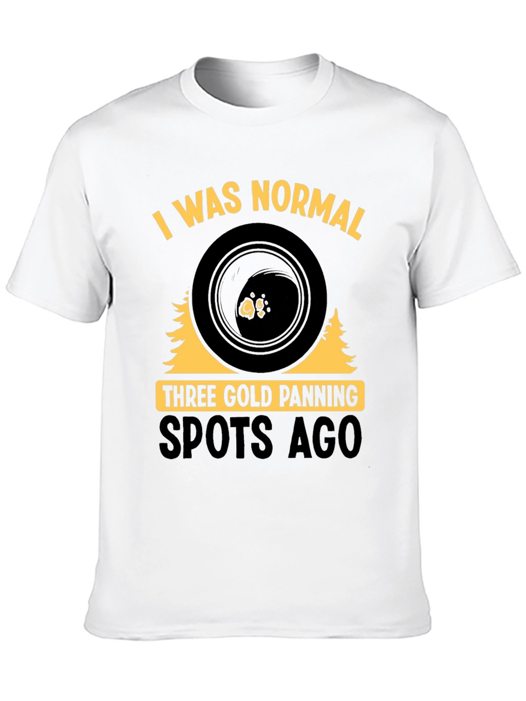 Gold Panning T-Shirt - I Was Normal