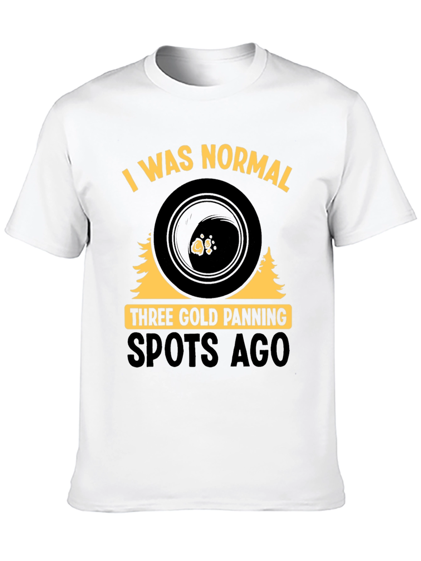 Gold Panning T-Shirt - I Was Normal
