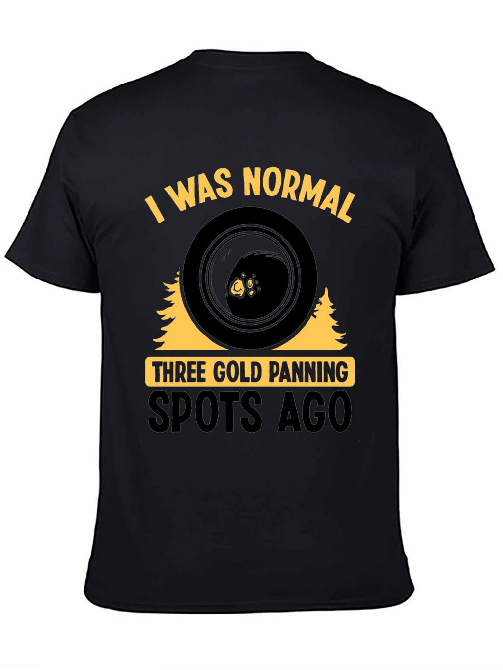 Gold Panning T-Shirt - I Was Normal