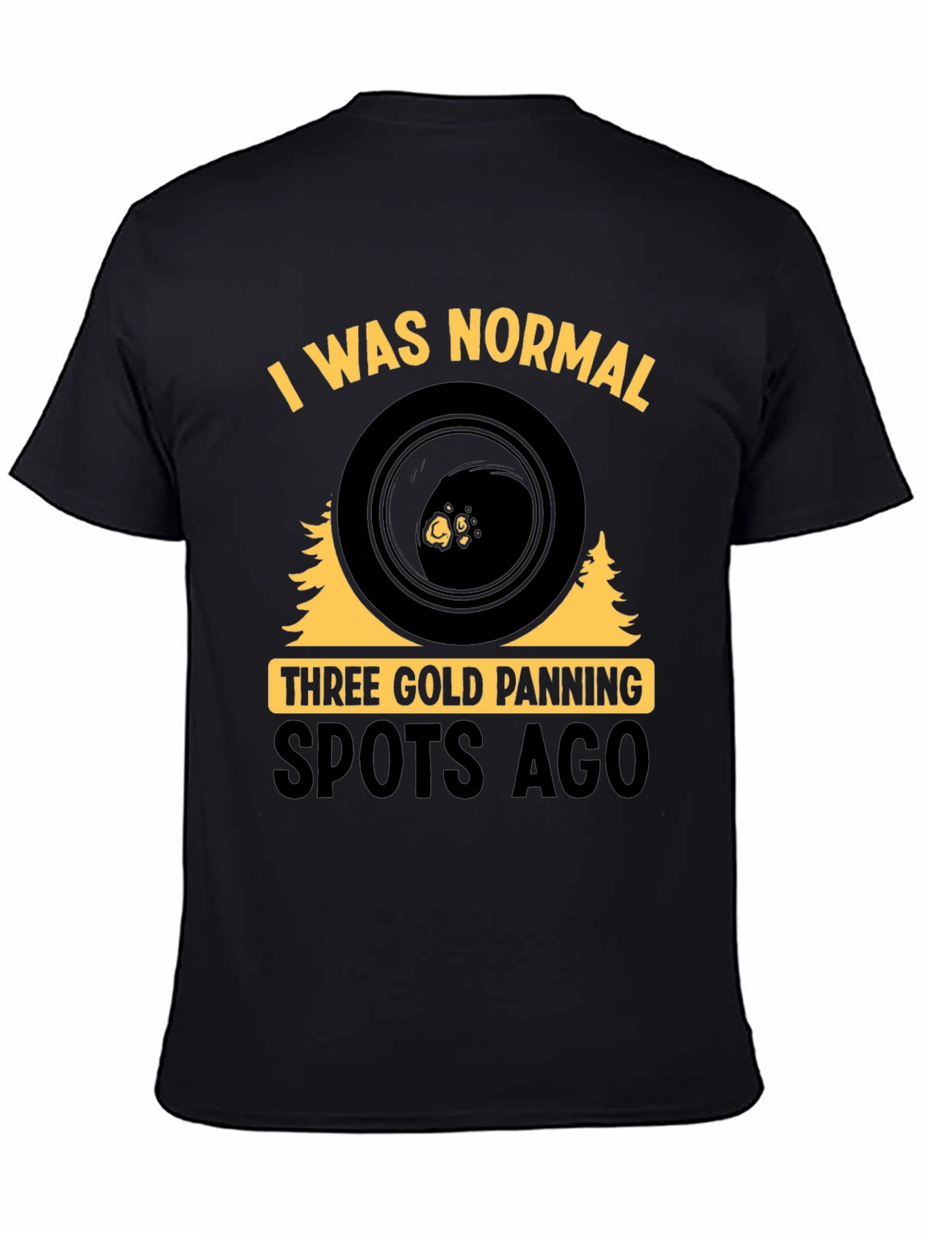 Gold Panning T-Shirt - I Was Normal
