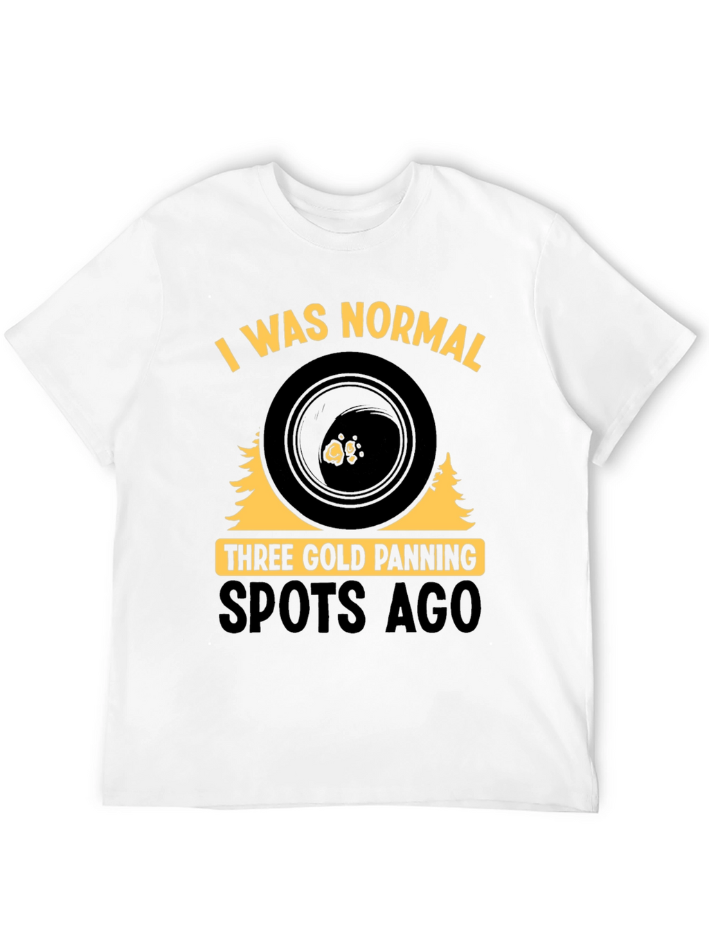 Gold Panning T-Shirt - I Was Normal