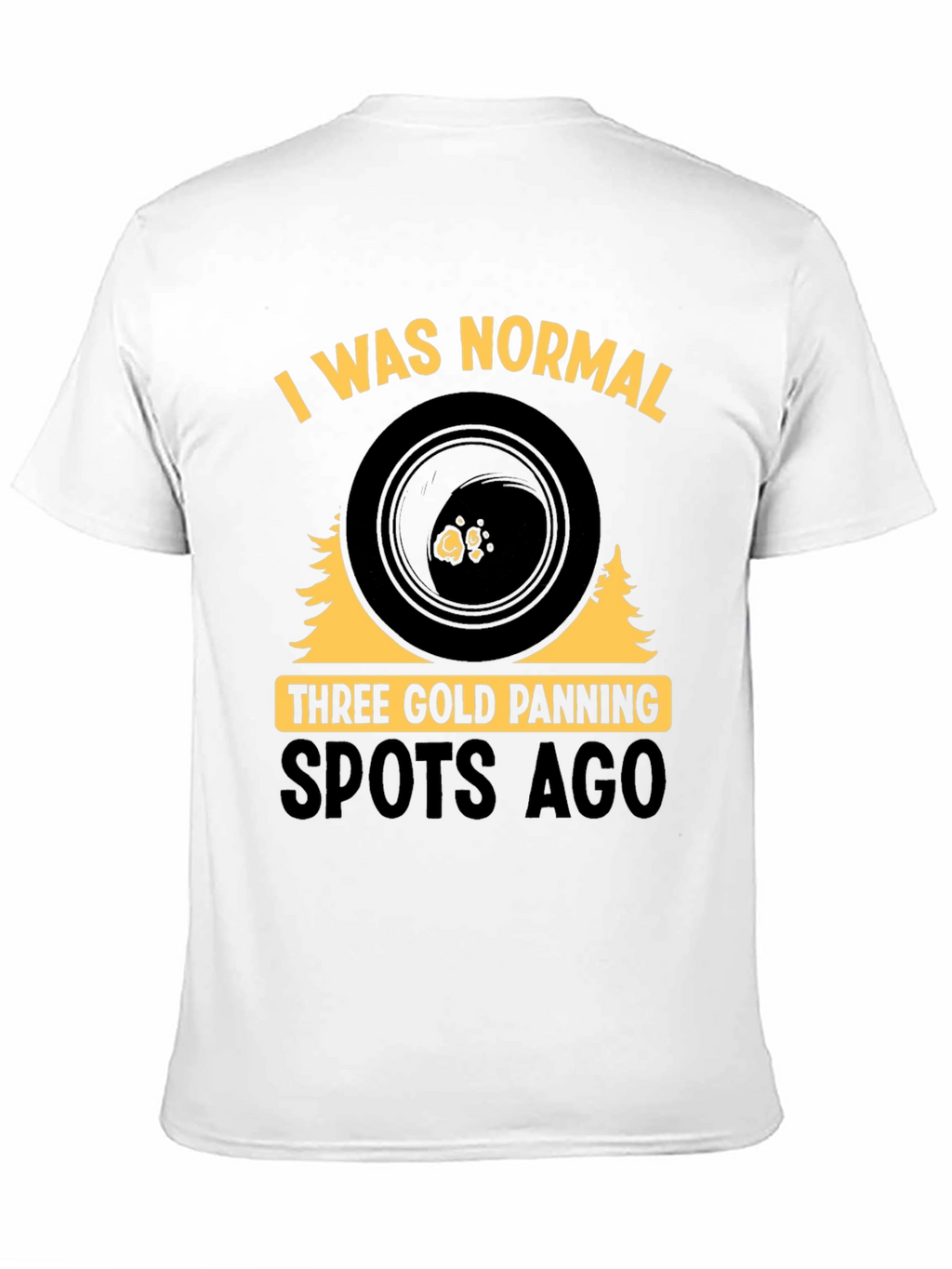 Gold Panning T-Shirt - I Was Normal