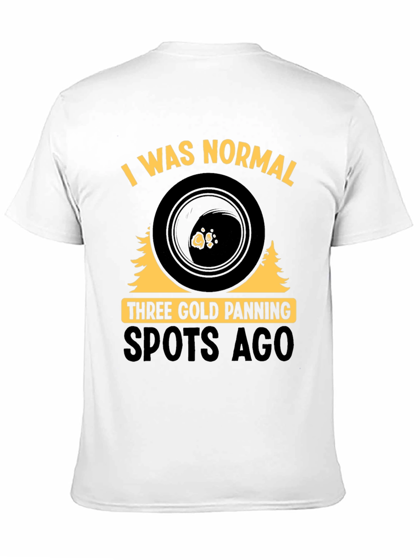 Gold Panning T-Shirt - I Was Normal