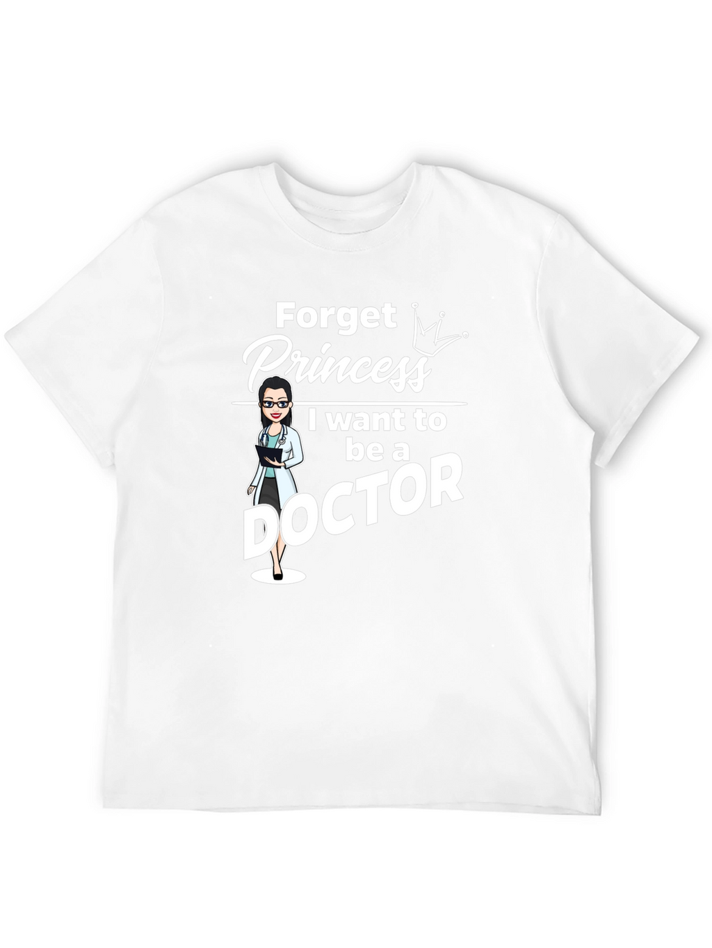 Forget Princess Doctor T-Shirt