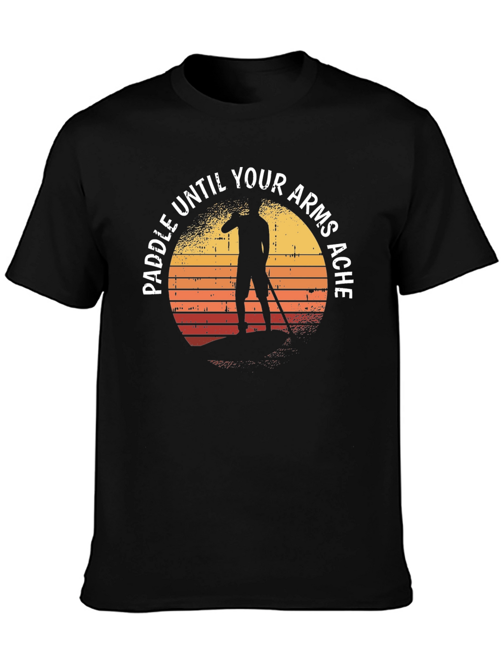 Paddle Until Your Arms Ache T-Shirt