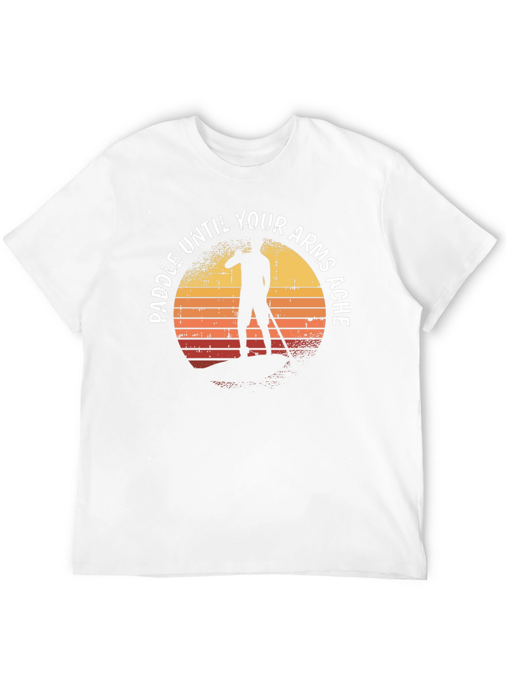 Paddle Until Your Arms Ache T-Shirt