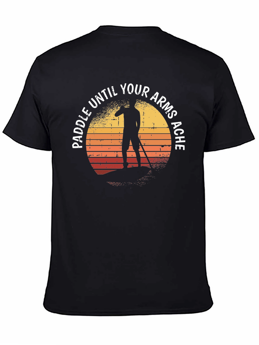 Paddle Until Your Arms Ache T-Shirt