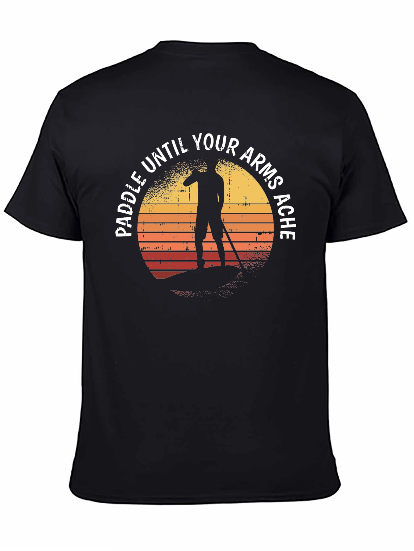 Paddle Until Your Arms Ache T-Shirt