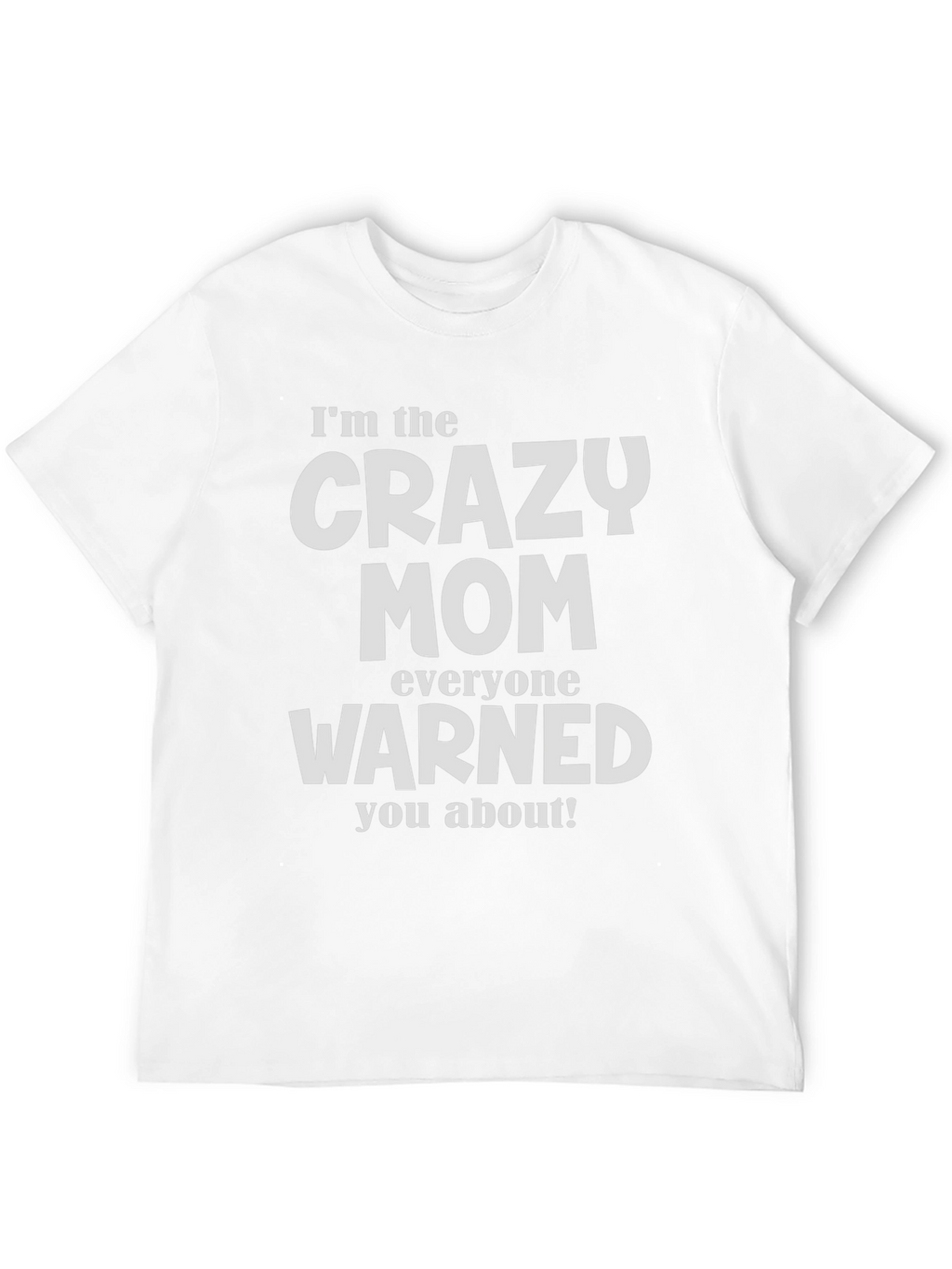 Crazy Mom T-Shirt - Warned You About!