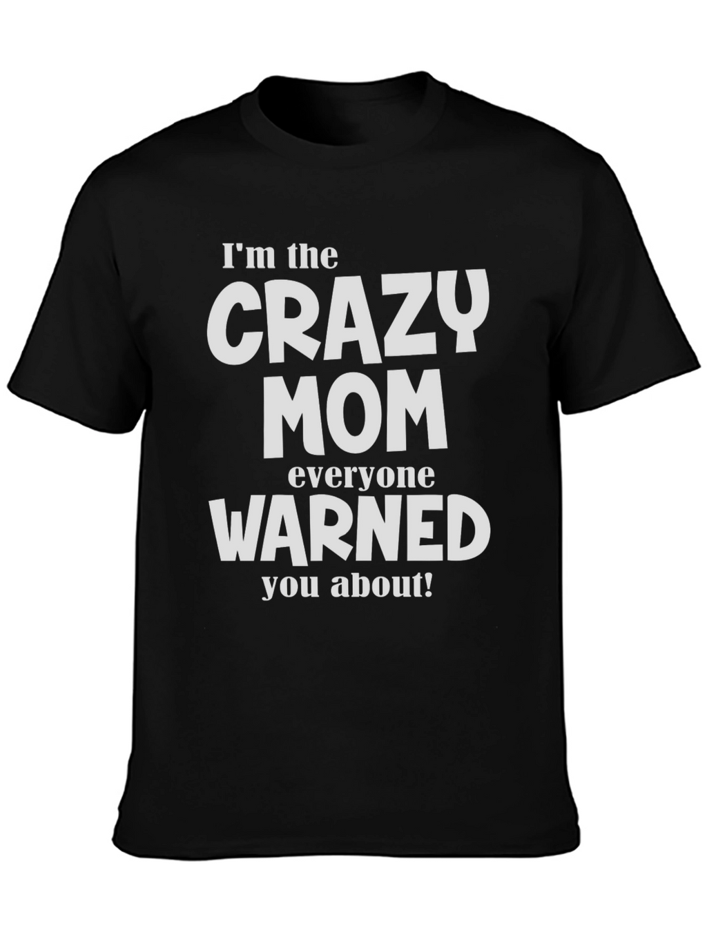 Crazy Mom T-Shirt - Warned You About!