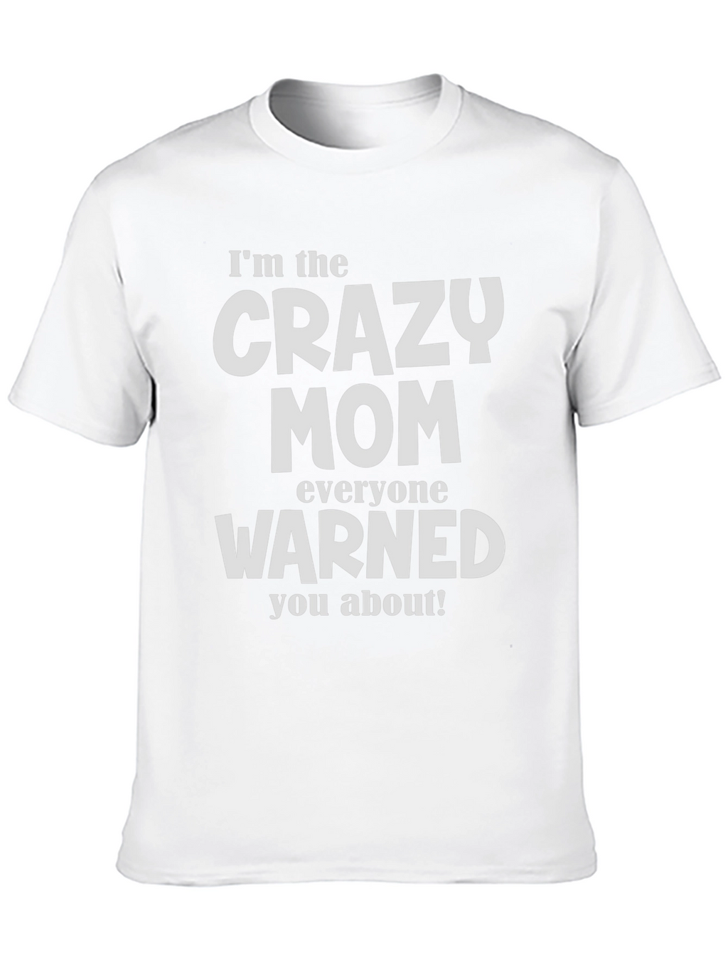 Crazy Mom T-Shirt - Warned You About!