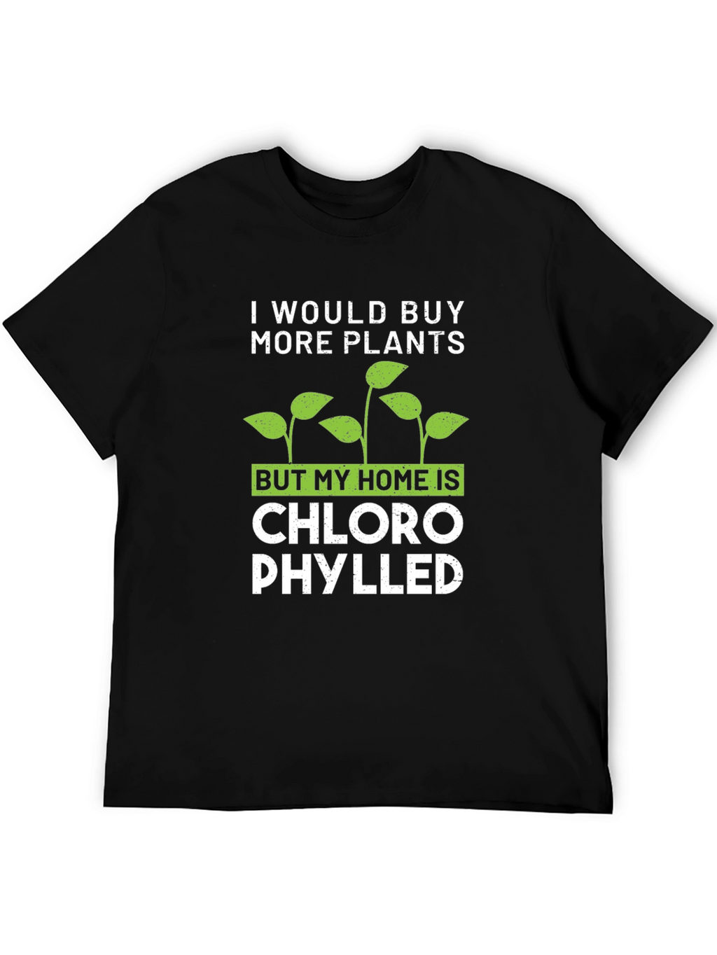 Funny Plant Lover T-Shirt: Chlorophylled Home