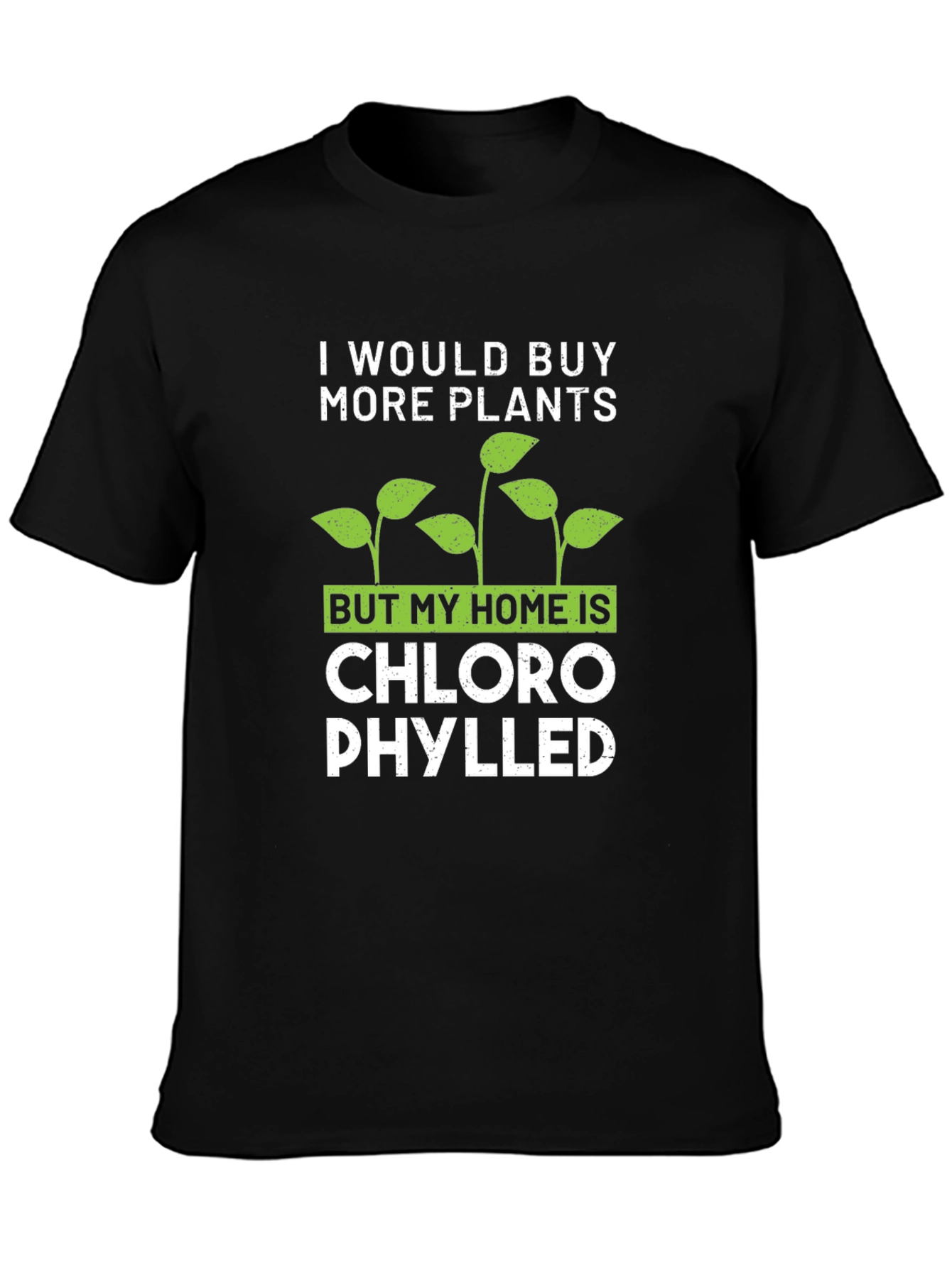 Funny Plant Lover T-Shirt: Chlorophylled Home
