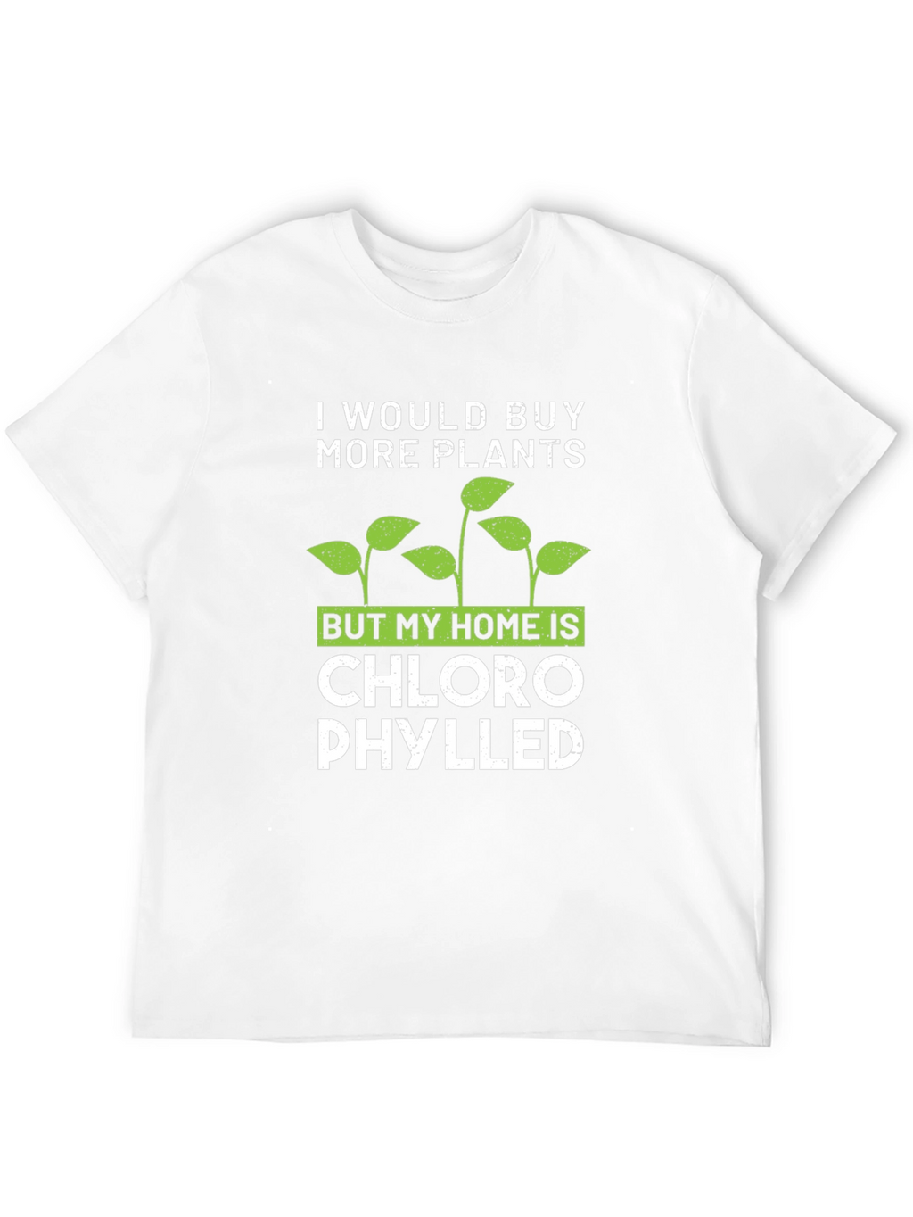 Funny Plant Lover T-Shirt: Chlorophylled Home