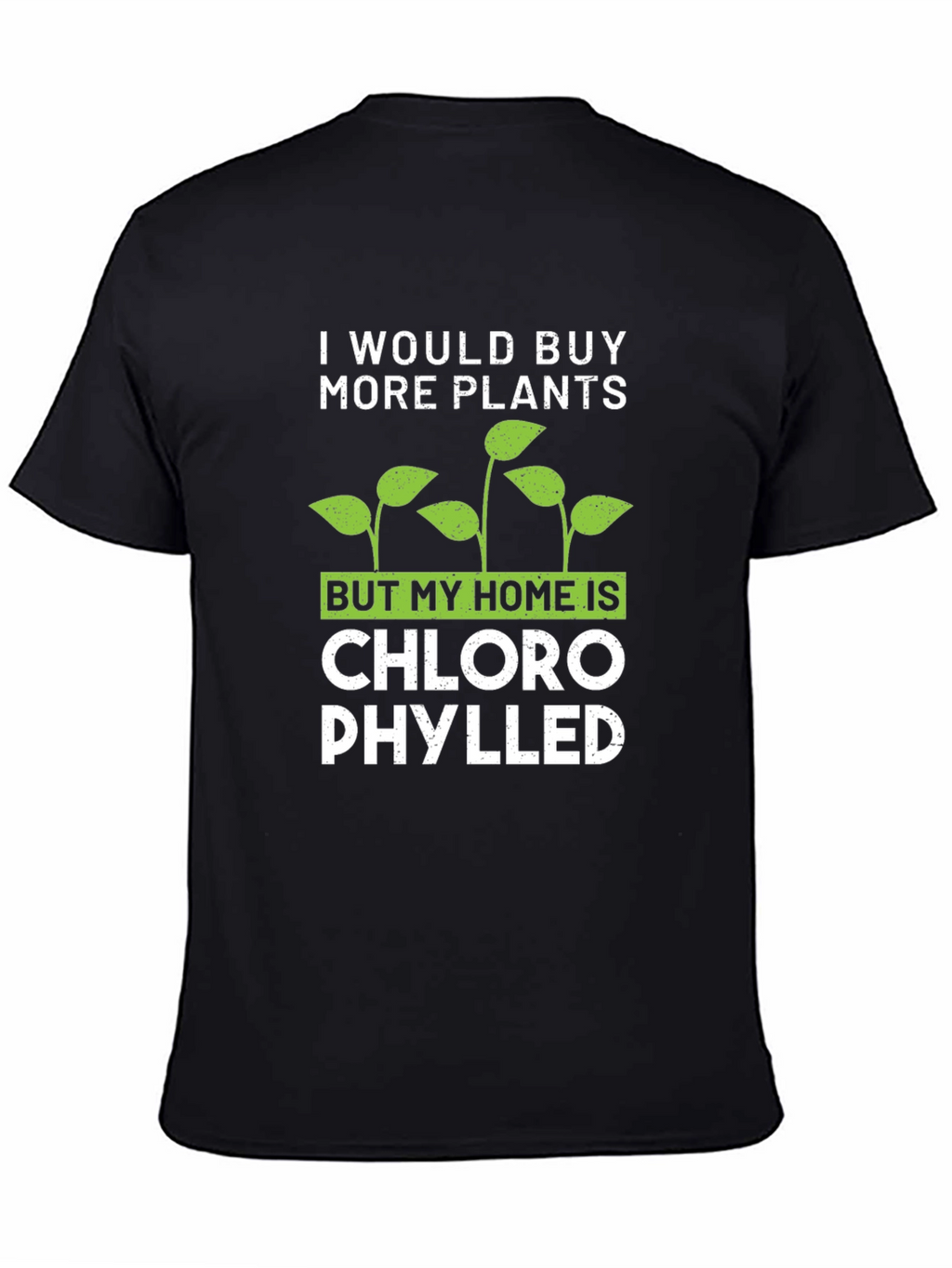 Funny Plant Lover T-Shirt: Chlorophylled Home