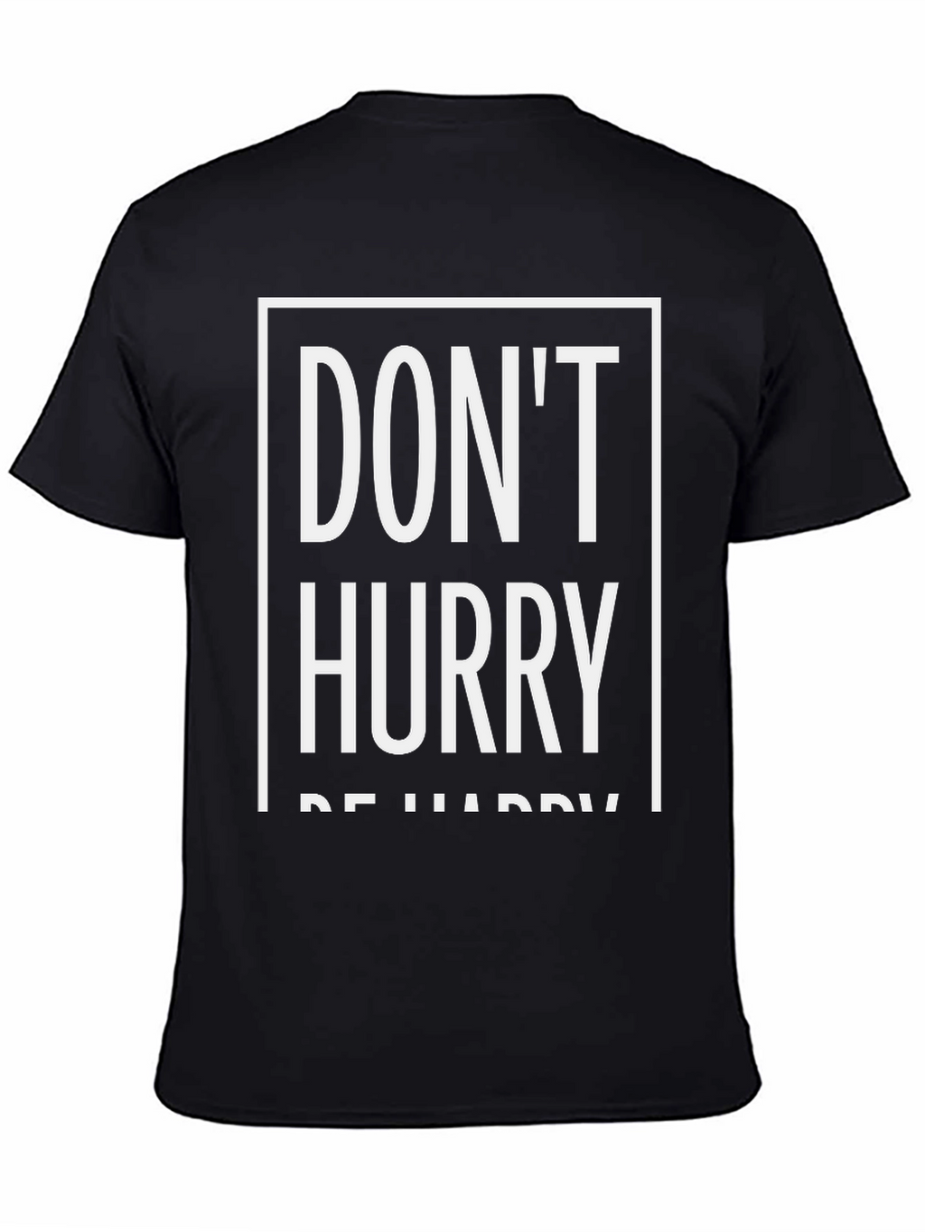 Dont Hurry Be Happy T-Shirt | Relaxed Fit