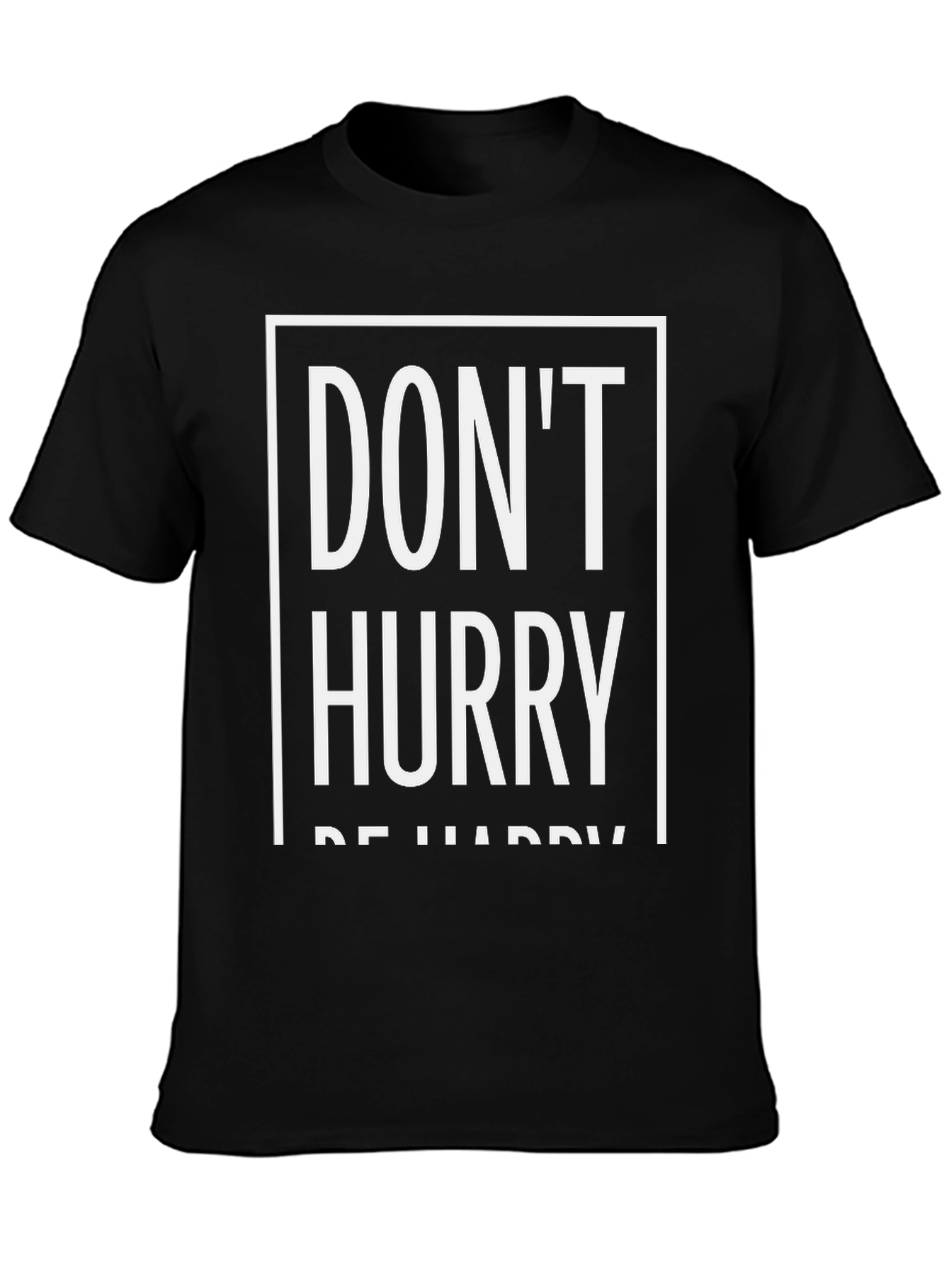 Dont Hurry Be Happy T-Shirt | Relaxed Fit