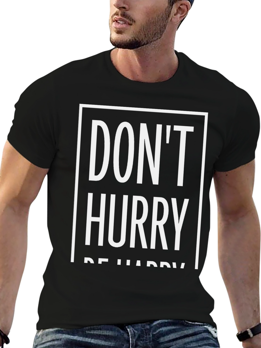 Dont Hurry Be Happy T-Shirt | Relaxed Fit