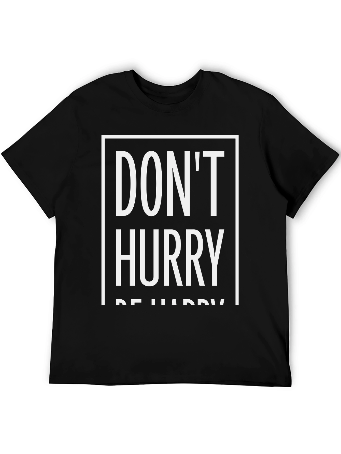 Dont Hurry Be Happy T-Shirt | Relaxed Fit
