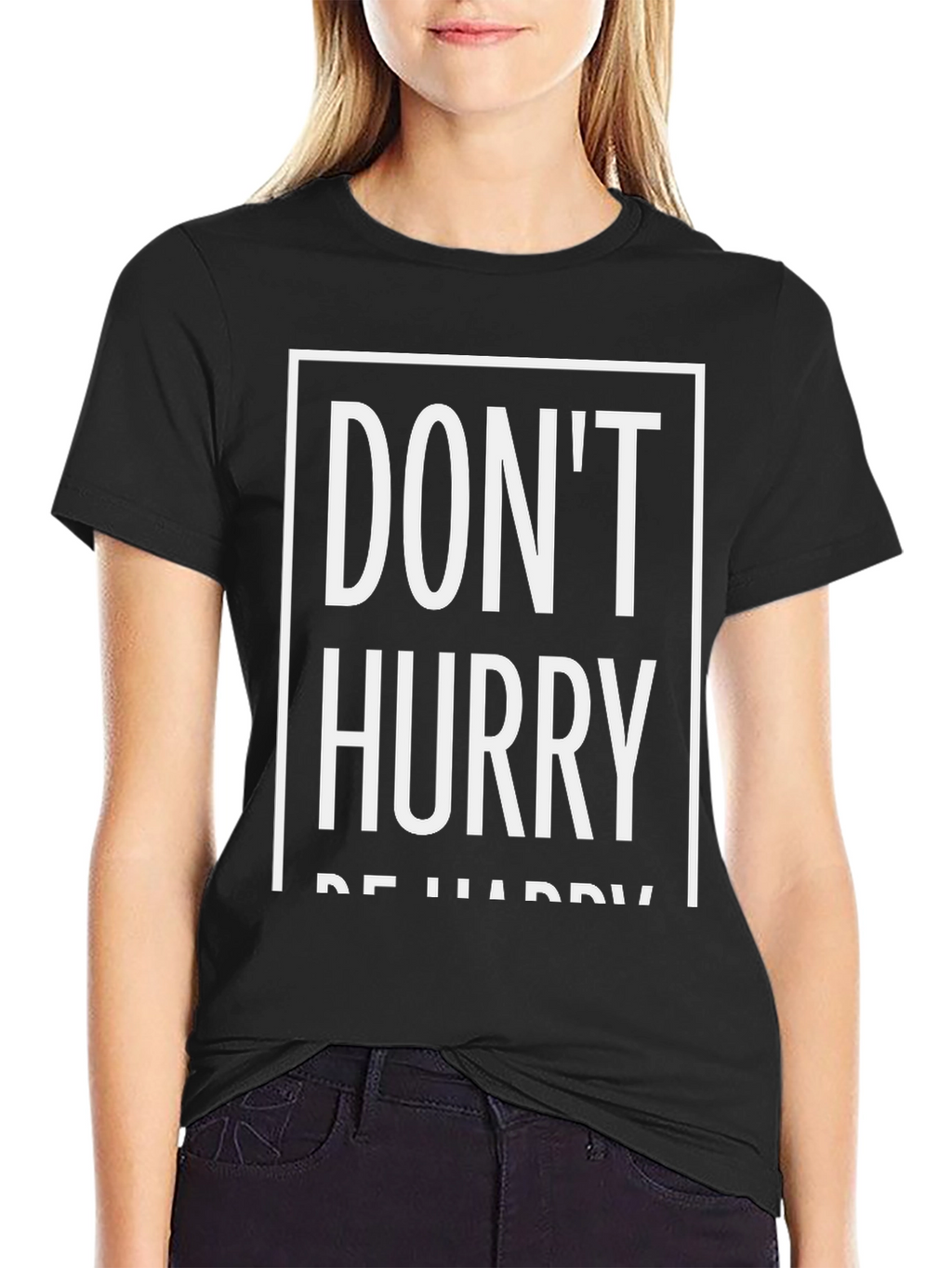 Dont Hurry Be Happy T-Shirt | Relaxed Fit