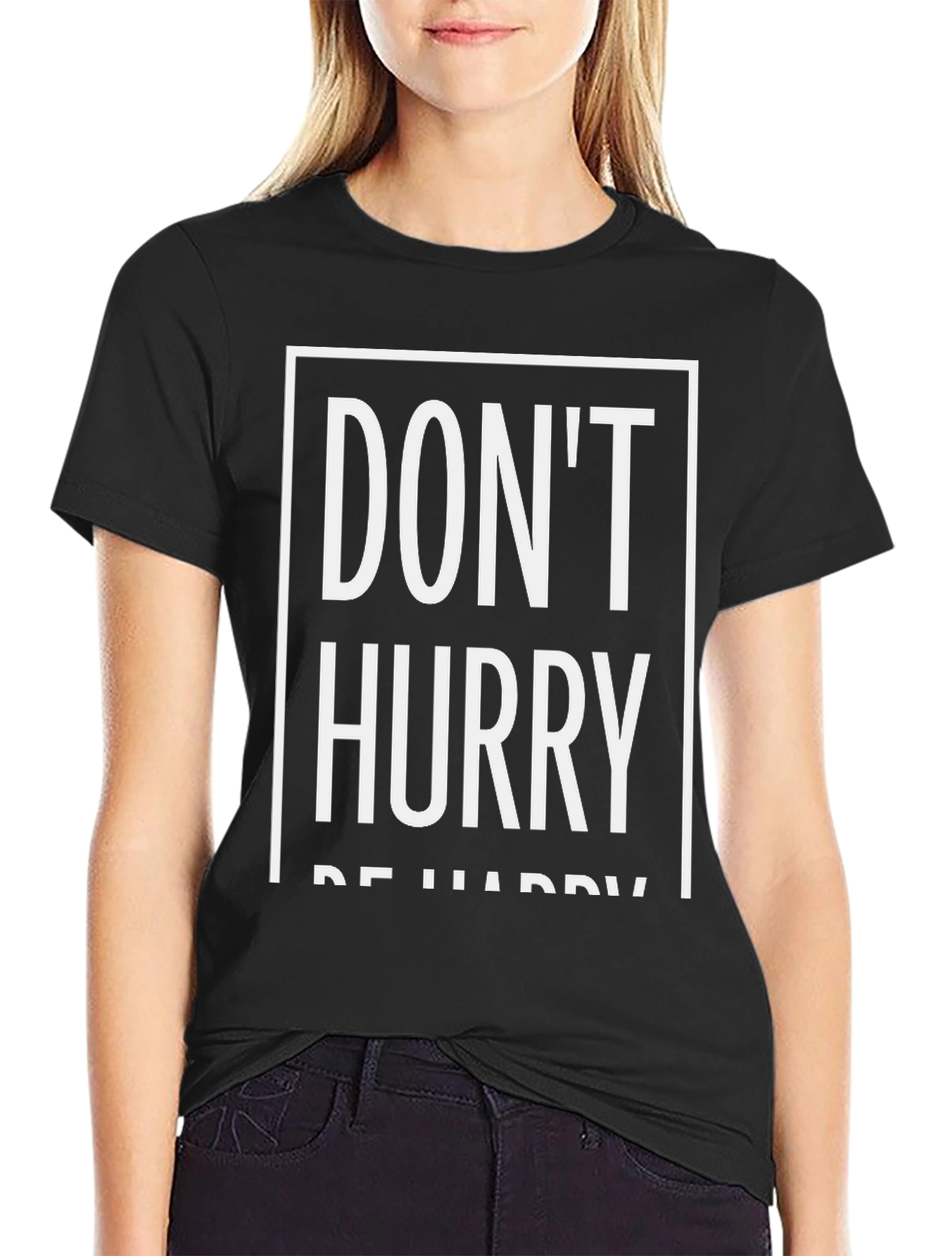 Dont Hurry Be Happy T-Shirt | Relaxed Fit