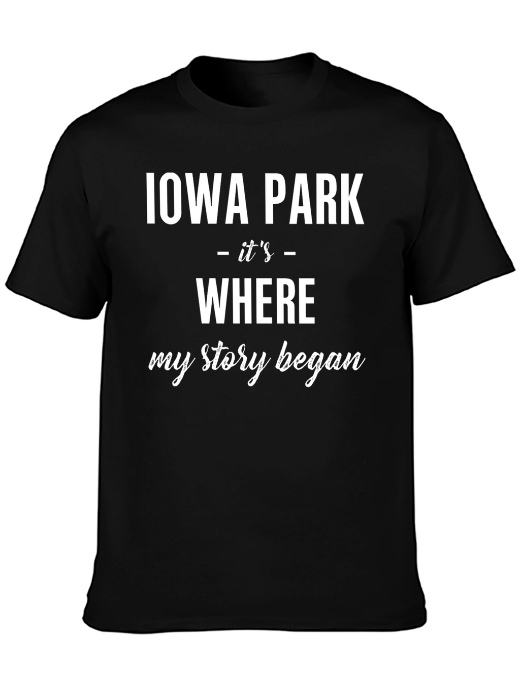 Iowa Park Where My Story Began T-Shirt