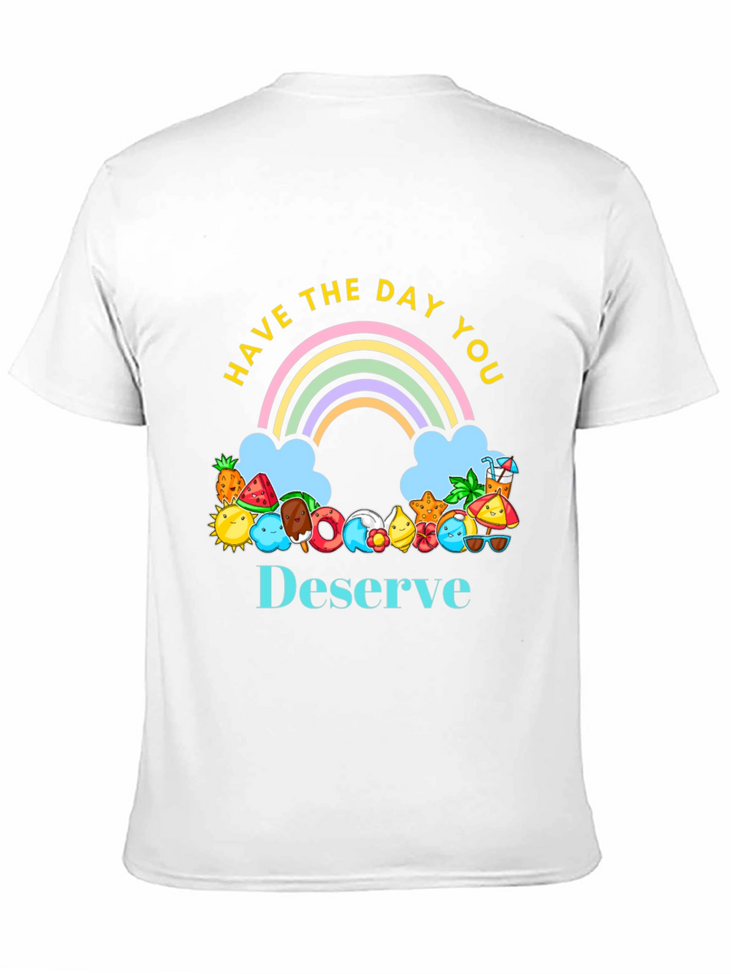 Have the Day You Deserve Graphic Tee