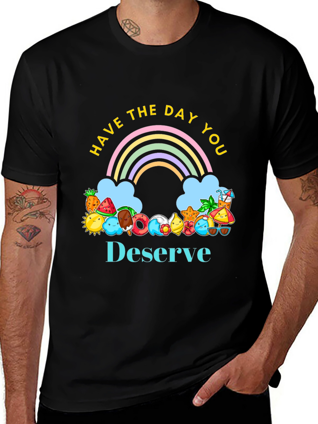 Have the Day You Deserve Graphic Tee