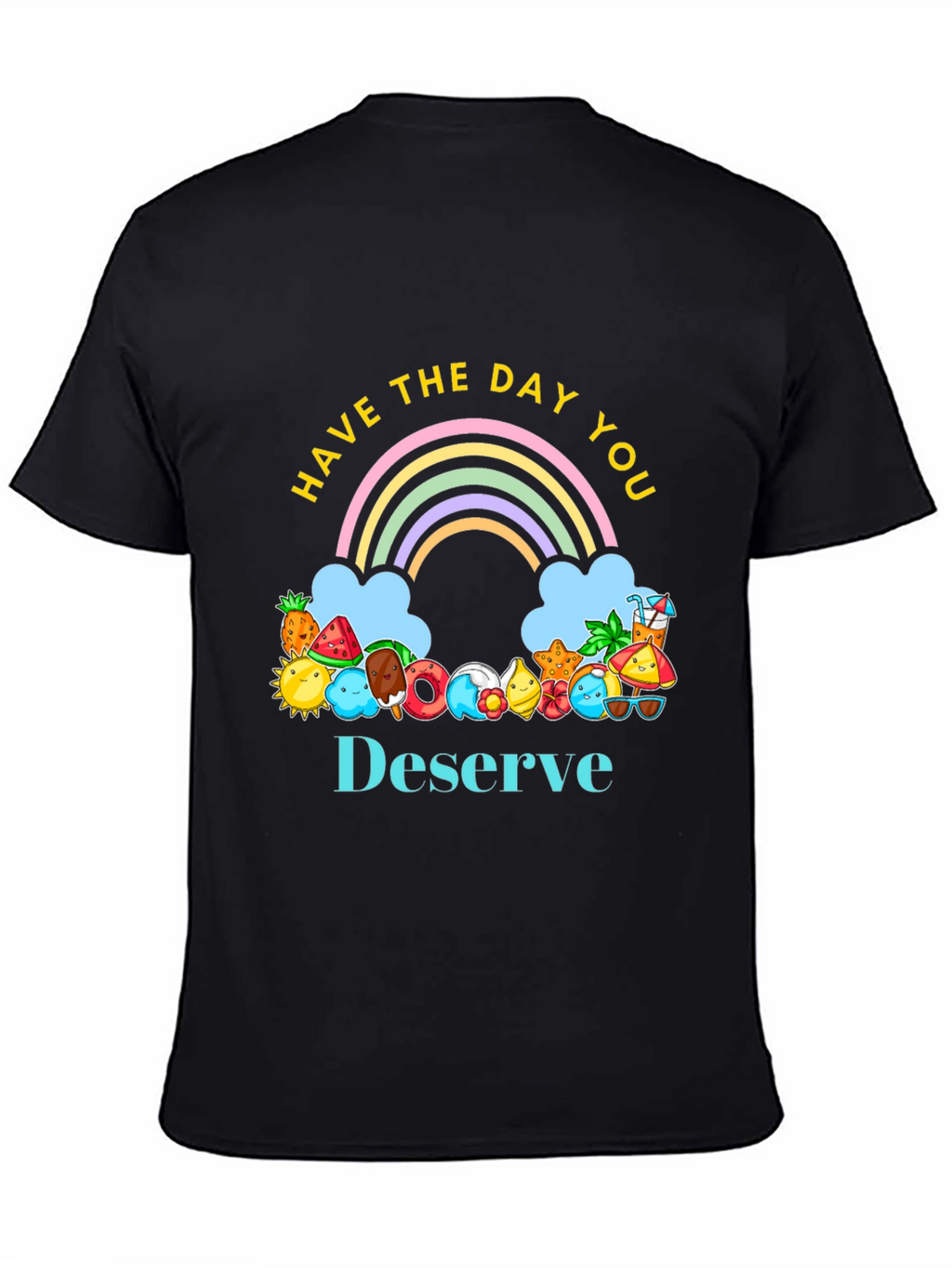 Have the Day You Deserve Graphic Tee