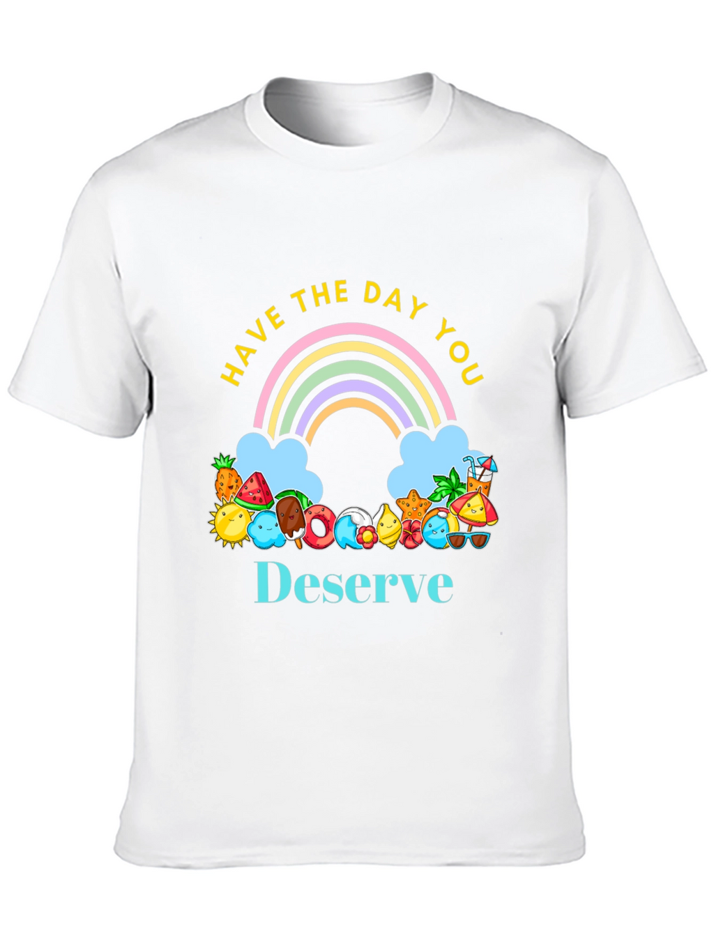 Have the Day You Deserve Graphic Tee