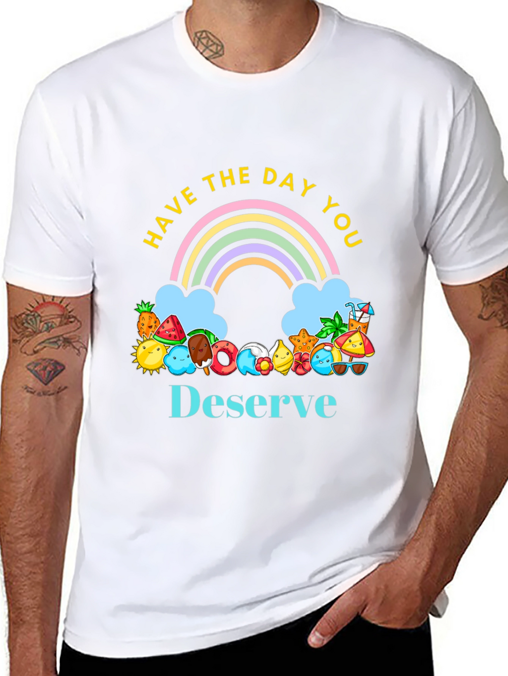 Have the Day You Deserve Graphic Tee