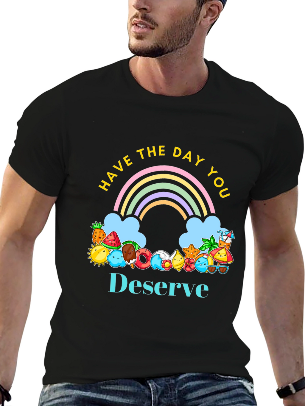 Have the Day You Deserve Graphic Tee