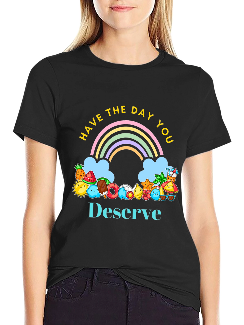 Have the Day You Deserve Graphic Tee