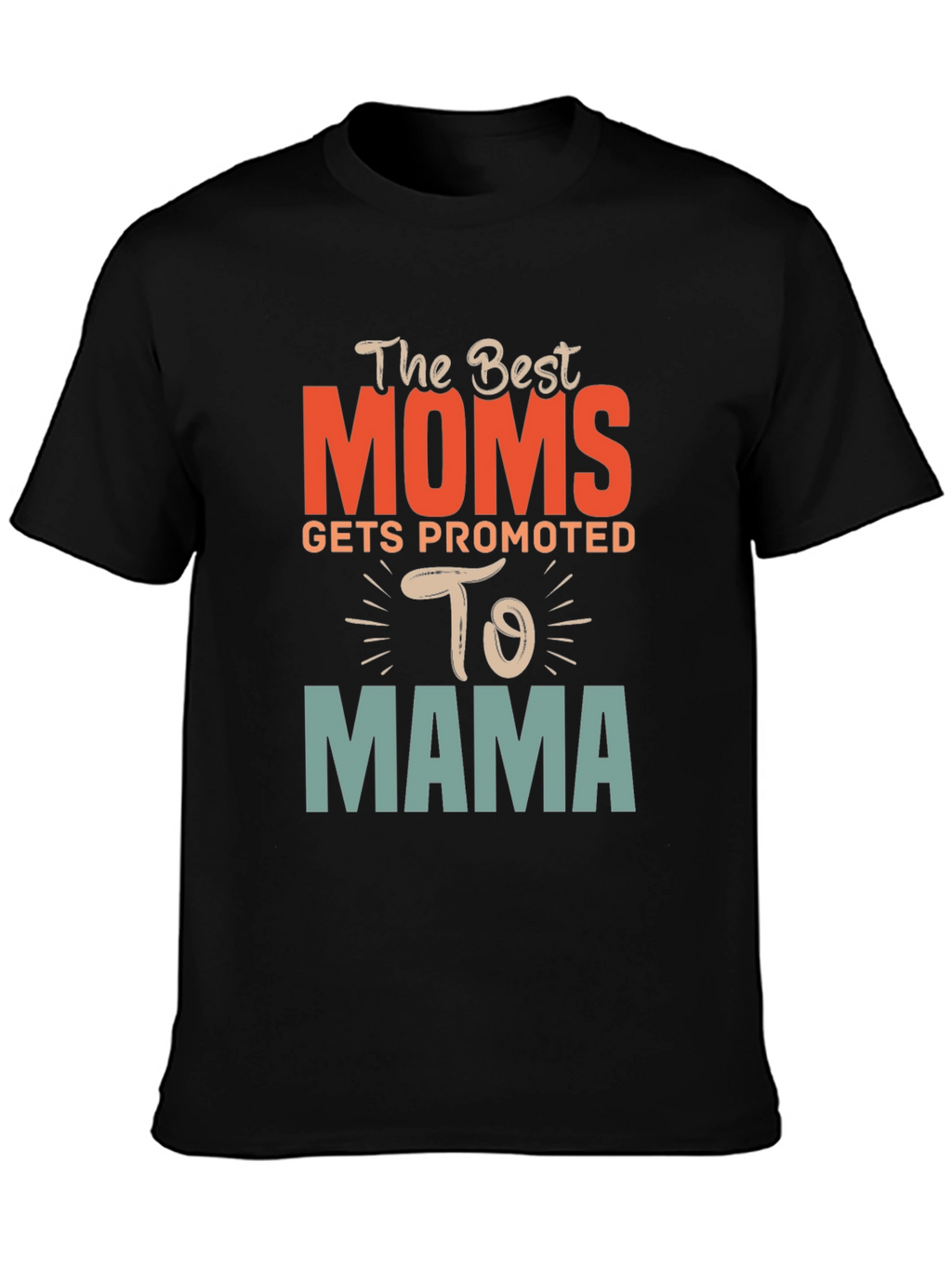 Best Moms Promoted to Mama Graphic T-Shirt