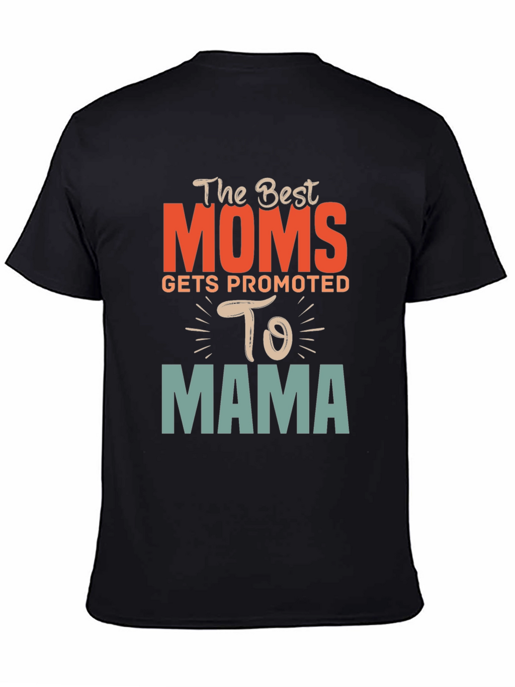 Best Moms Promoted to Mama Graphic T-Shirt
