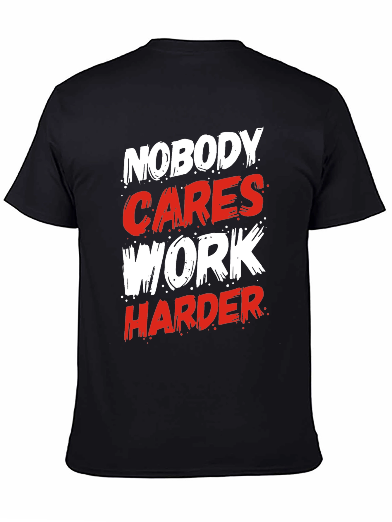 Motivational Nobody Cares Work Harder Graphic T-Shirt