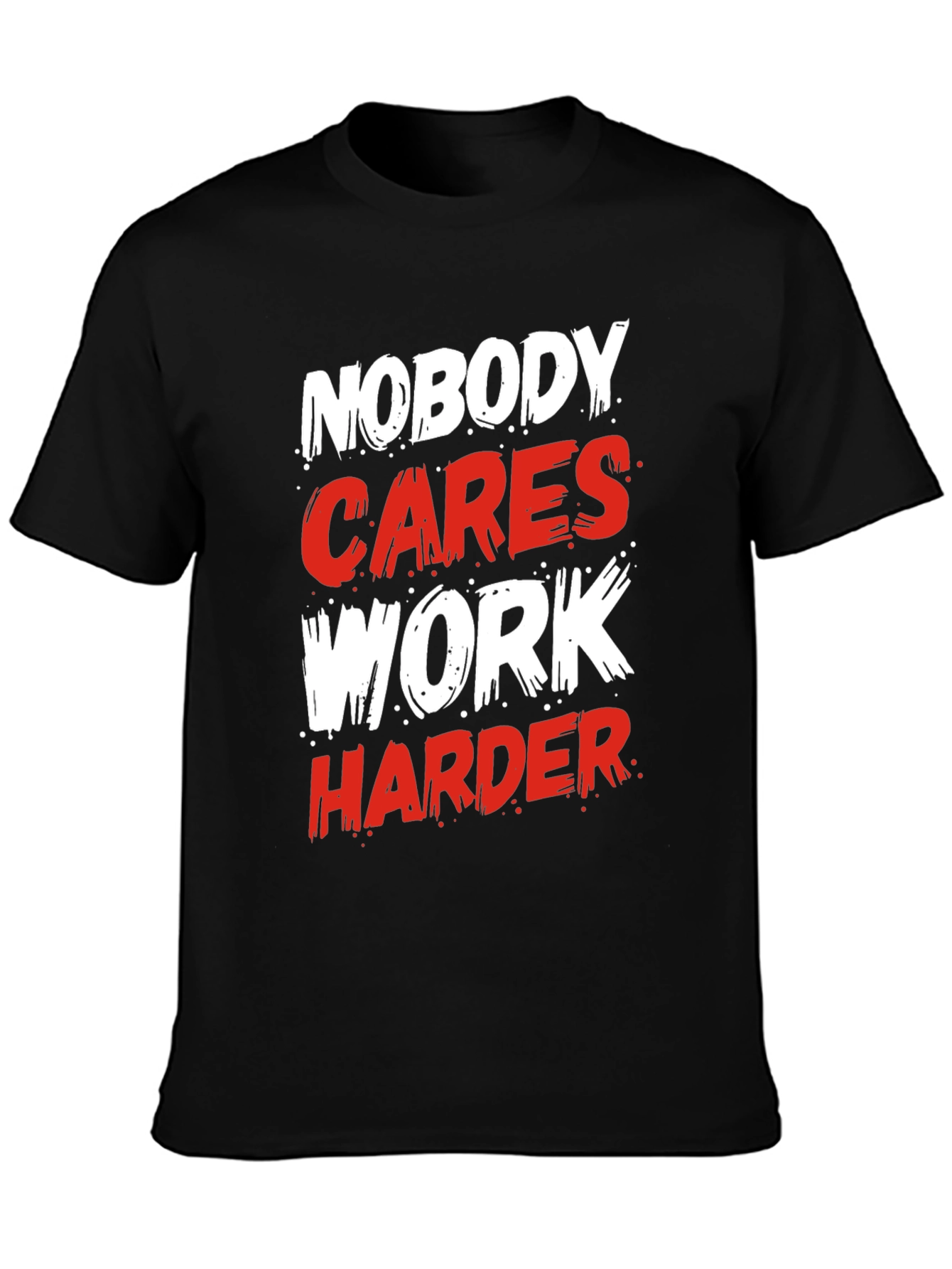 Motivational Nobody Cares Work Harder Graphic T-Shirt